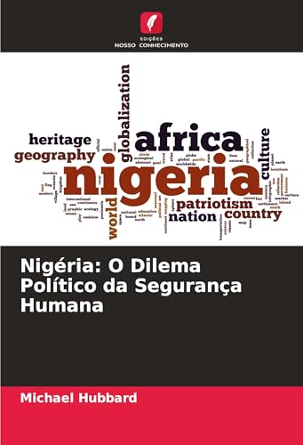 Nigéria: O Dilema Político da Segurança Humana: DE von Edições Nosso Conhecimento