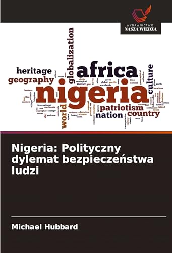 Nigeria: Polityczny dylemat bezpiecze¿stwa ludzi: DE von Wydawnictwo Nasza Wiedza