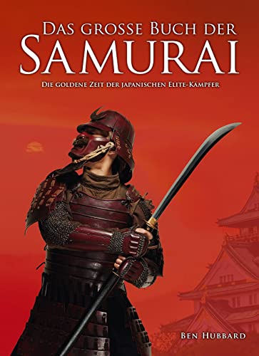 Das große Buch der Samurai: Die goldene Zeit der japanischen Elite-Krieger von Wieland Verlag