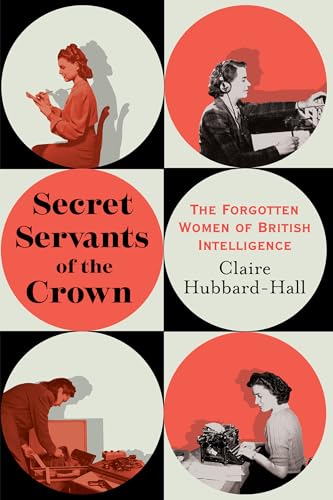 Secret Servants of the Crown: The Forgotten Women of British Intelligence von Citadel