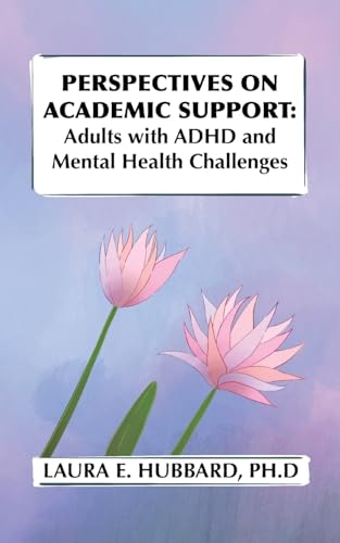 Perspectives on Academic Support: Adult Students with ADHD and Mental Health Challenges von Palmetto Publishing