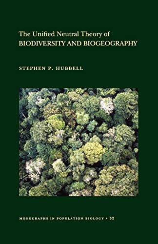 The Unified Neutral Theory of Biodiversity and Biogeography (MPB-32) (Monographs in Population Biology)