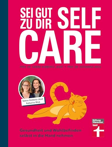 Self Care - Sei gut zu dir: Achtsamkeit, Stressabbau, Lebensfreude fördern: Gesundheit und Wohlbefinden selbst in die Hand nehmen | Selbstfürsorge für jeden Tag von Stiftung Warentest