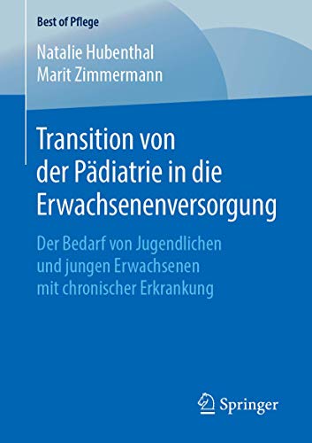 Transition von der Pädiatrie in die Erwachsenenversorgung: Der Bedarf von Jugendlichen und jungen Erwachsenen mit chronischer Erkrankung (Best of Pflege)