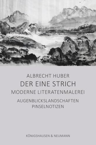 Der eine Strich – Moderne Literatenmalerei: Augenblickslandschaften. Pinselnotizen von Königshausen u. Neumann