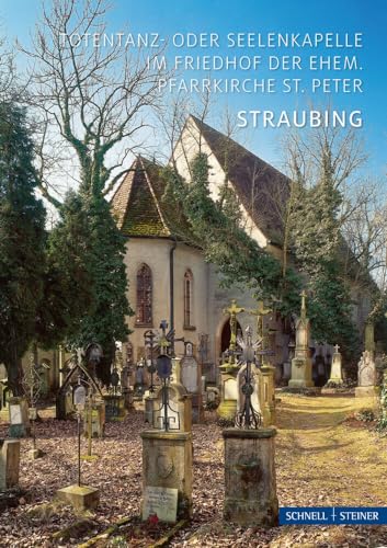 Straubing: Totentanz- oder Seelenkapelle im Friedhof der ehem. Pfarrkirche St. Peter von Schnell & Steiner