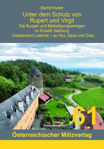 Unter dem Schutz von Rupert und Virgil, Band 4: Die Burgen und Befestigungsanlagen im Erzstift Salzburg - Vizedomamt Leibnitz, an Mur, Save und Drau von Milizverlag Salzburg