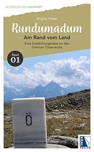 Rundumadum: Am Rand vom Land: Eine Entdeckungsreise an den Grenzen Österreichs (Rundumadum: ... so vieles ist noch unentdeckt!)