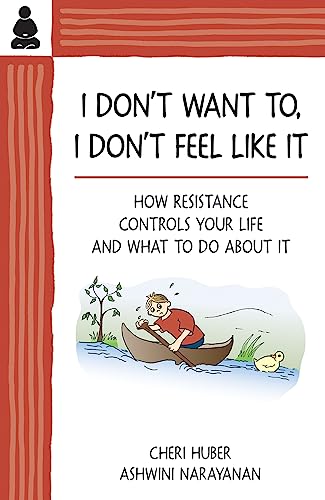 I Don't Want, I Don't Feel Like It: How Resistance Controls Your Life & What to Do About it: How Resistance Controls Your Life and What to Do About It