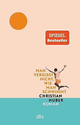 Man vergisst nicht, wie man schwimmt: Roman | Der große Sommer-Bestseller jetzt im Taschenbuch von dtv Verlagsgesellschaft mbH & Co. KG