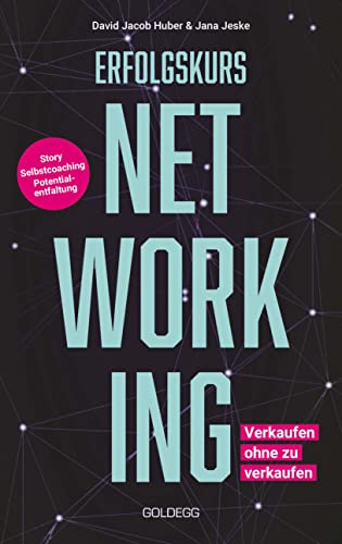 Erfolgskurs Networking: Verkaufen ohne zu verkaufen Erfolgskurs Networking: Verkaufen ohne zu verkaufen von GOLDEGG VERLAG