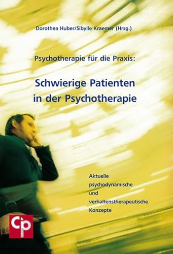 Schwierige Patienten in der Psychotherapie: Aktuelle psychodynamische und verhaltenstherapeutische Konzepte (CIP-Medien)