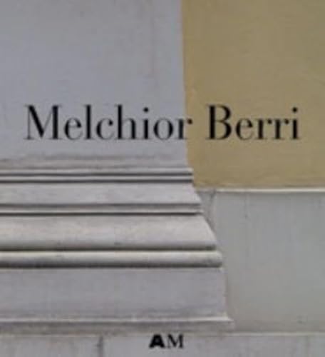 Melchior Berri 1801-1854: Architekt des Klassizismus