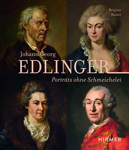 Johann Georg Edlinger: Porträts ohne Schmeichelei von Hirmer Verlag GmbH
