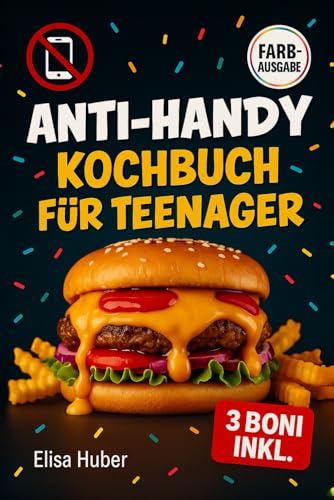 Anti-Handy Kochbuch für Teenager: Einfache und spaßige Rezepte, die du allein oder mit Freunden ausprobieren kannst – perfekt gegen Langeweile und zu viel Bildschirmzeit von Annapurna Publishing