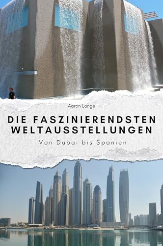 Die faszinierendsten Weltausstellungen - Das perfekte Geschenk für Männer und Frauen zu Weihnachten und Geburtstag: Von Dubai bis Spanien: Von Dubai ... und Frauen zu Weihnachten und Geburtstag von FlipFlop