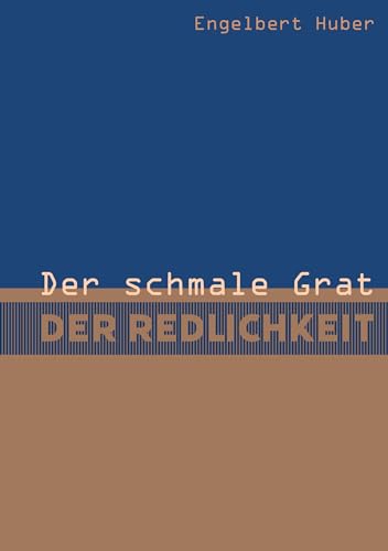 Der schmale Grat der Redlichkeit: Erzählung