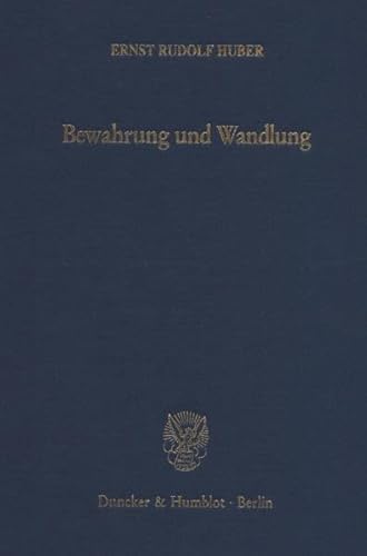 Bewahrung und Wandlung.: Studien zur deutschen Staatstheorie und Verfassungsgeschichte.