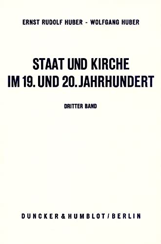 Staat und Kirche im 19. und 20. Jahrhundert.: Dokumente zur Geschichte des deutschen Staatskirchenrechts. Bd. III: Staat und Kirche von der Beilegung ... bis zum Ende des Ersten Weltkriegs. Staat und Kirche im 19. und 20. Jahrhundert.: Dokumente zur Geschichte des deutschen Staatskirchenrechts. Bd. III: Staat und Kirche von der Beilegung ... bis zum Ende des Ersten Weltkriegs.