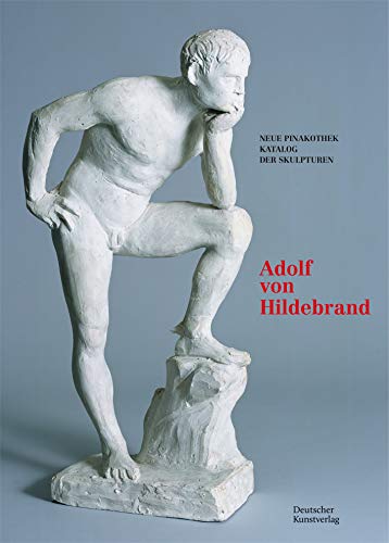 Bayerische Staatsgemäldesammlungen. Neue Pinakothek. Katalog der Skulpturen – Band II: Adolf von Hildebrand