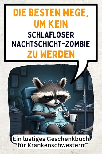 Die besten Wege, um kein schlafloser Nachtschicht-Zombie zu werden: Ein lustiges Geschenkbuch für Krankenschwestern von FlipFlop