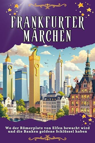 Frankfurter Märchen: Wo der Römerplatz von Elfen bewacht wird und die Banken goldene Schlüssel haben. Genial lustiges Humorbuch - das perfekte Geschenk für Weihnachten und Geburtstag von FlipFlop