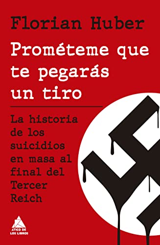 Prométeme que te pegarás un tiro: La historia de los suicidios en masa al final del Tercer Reich von ÁTICO DE LOS LIBROS