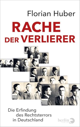 Rache der Verlierer: Die Erfindung des Rechtsterrors in Deutschland