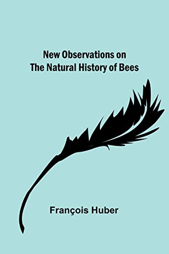 New observations on the natural history of bees von Alpha Editions