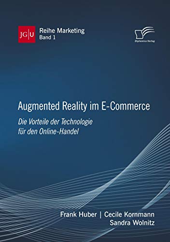 Augmented Reality im E-Commerce. Die Vorteile der Technologie für den Online-Handel (JGU Reihe Marketing)