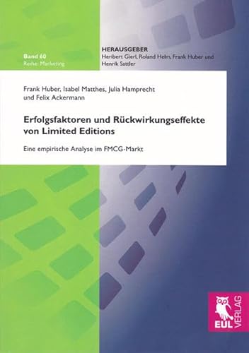 Erfolgsfaktoren und Rückwirkungseffekte von Limited Editions: Eine empirische Analyse im FMCG-Markt (Marketing) von Josef Eul Verlag GmbH