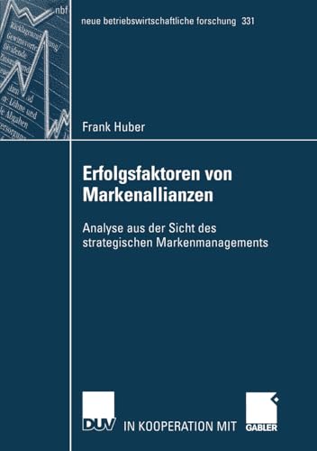 Erfolgsfaktoren von Markenallianzen: Analyse aus der Sicht des strategischen Markenmanagements (neue betriebswirtschaftliche forschung (nbf), 331, Band 331)