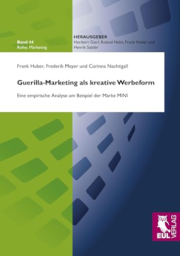 Guerilla-Marketing als kreative Werbeform: Eine empirische Analyse am Beispiel der Marke MINI Guerilla-Marketing als kreative Werbeform: Eine empirische Analyse am Beispiel der Marke MINI von Josef Eul Verlag GmbH