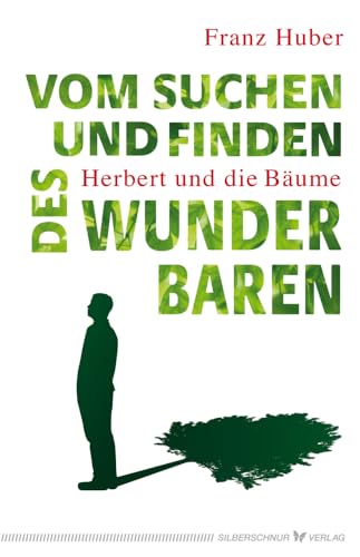 Vom Suchen und Finden des Wunderbaren: Herbert und die Bäume von Silberschnur Verlag Die G