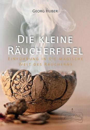 Die kleine Räucherfibel: Einführung in die magische Welt des Räucherns