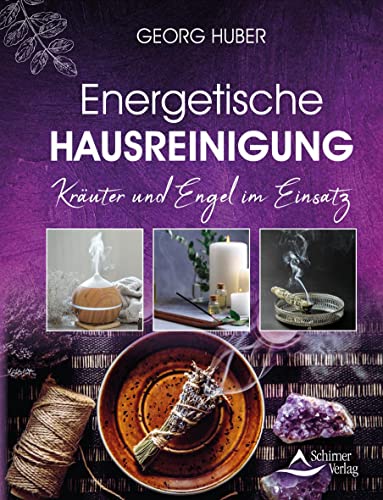 Energetische Hausreinigung: Kräuter und Engel im Einsatz von Schirner Verlag
