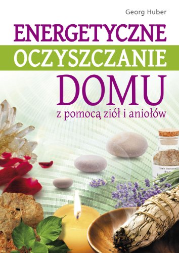 Energetyczne oczyszczanie domu: z pomocą ziół i aniołów