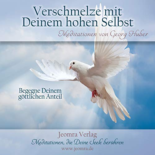 Verschmelze mit deinem hohen Selbst: Begegne Deinem göttlichen Anteil: Begegne Deinem göttlichen Anteil. Meditationen
