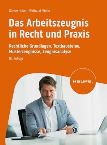 Das Arbeitszeugnis in Recht und Praxis: Rechtliche Grundlagen, Textbausteine, Musterzeugnisse, Zeugnisanalyse (Haufe Fachbuch)