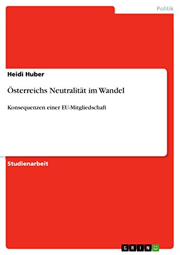 Österreichs Neutralität im Wandel: Konsequenzen einer EU-Mitgliedschaft von GRIN Verlag