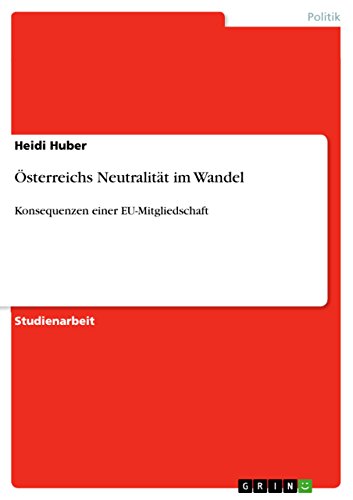Österreichs Neutralität im Wandel: Konsequenzen einer EU-Mitgliedschaft Österreichs Neutralität im Wandel: Konsequenzen einer EU-Mitgliedschaft
