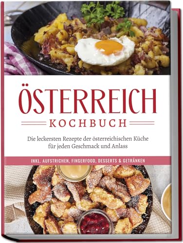 Österreich Kochbuch: Die leckersten Rezepte der österreichischen Küche für jeden Geschmack und Anlass | inkl. Aufstrichen, Fingerfood, Desserts & Getränken Österreich Kochbuch: Die leckersten Rezepte der österreichischen Küche für jeden Geschmack und Anlass | inkl. Aufstrichen, Fingerfood, Desserts & Getränken