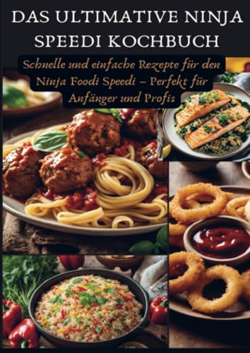 Das ultimative Ninja Speedi Kochbuch: Schnelle und einfache Rezepte für den Ninja Foodi Speedi – Perfekt für Anfänger und Profis von Bookmundo