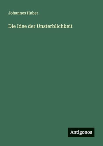 Die Idee der Unsterblichkeit von Antigonos Verlag