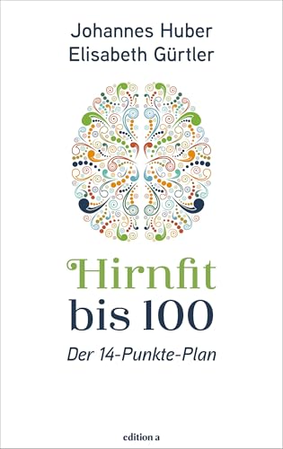 Hirnfit bis 100: Der Weg zu Kraft in jedem Alter von edition a