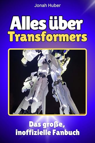 Alles über Transformers - Hochwertige Hardcover-Ausgabe - das perfekte Geschenk: Das große, inoffizielle Fanbuch von FlipFlop