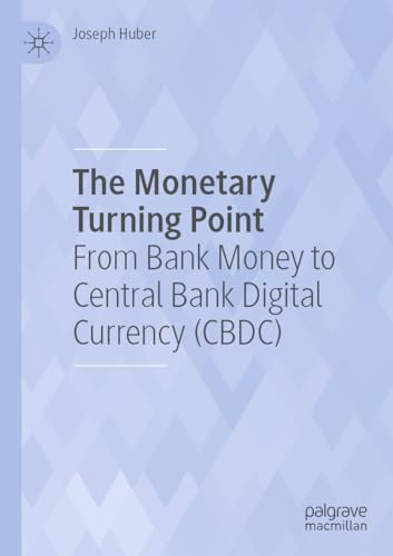 The Monetary Turning Point: From Bank Money to Central Bank Digital Currency (CBDC) von Palgrave Macmillan