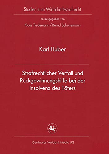 Strafrechtlicher Verfall und Rückgewinnungshilfe bei der Insolvenz des Täters (Studien zum Wirtschaftsstrafrecht, 35, Band 35) von Centaurus Verlag & Media