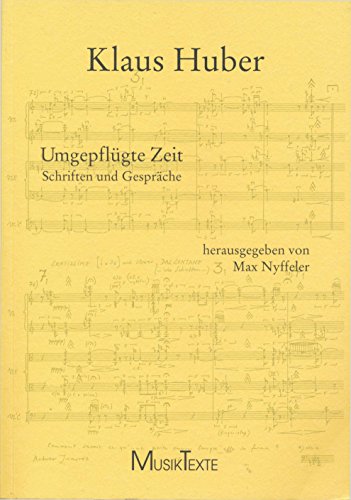 Umgepflügte Zeit: Schriften und Gespräche (Edition MusikTexte)