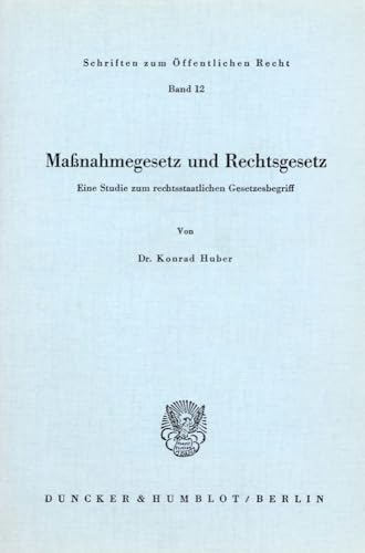 Maßnahmegesetz und Rechtsgesetz.: Eine Studie zum rechtsstaatlichen Gesetzesbegriff. (Schriften zum Öffentlichen Recht, Band 12) von Duncker & Humblot